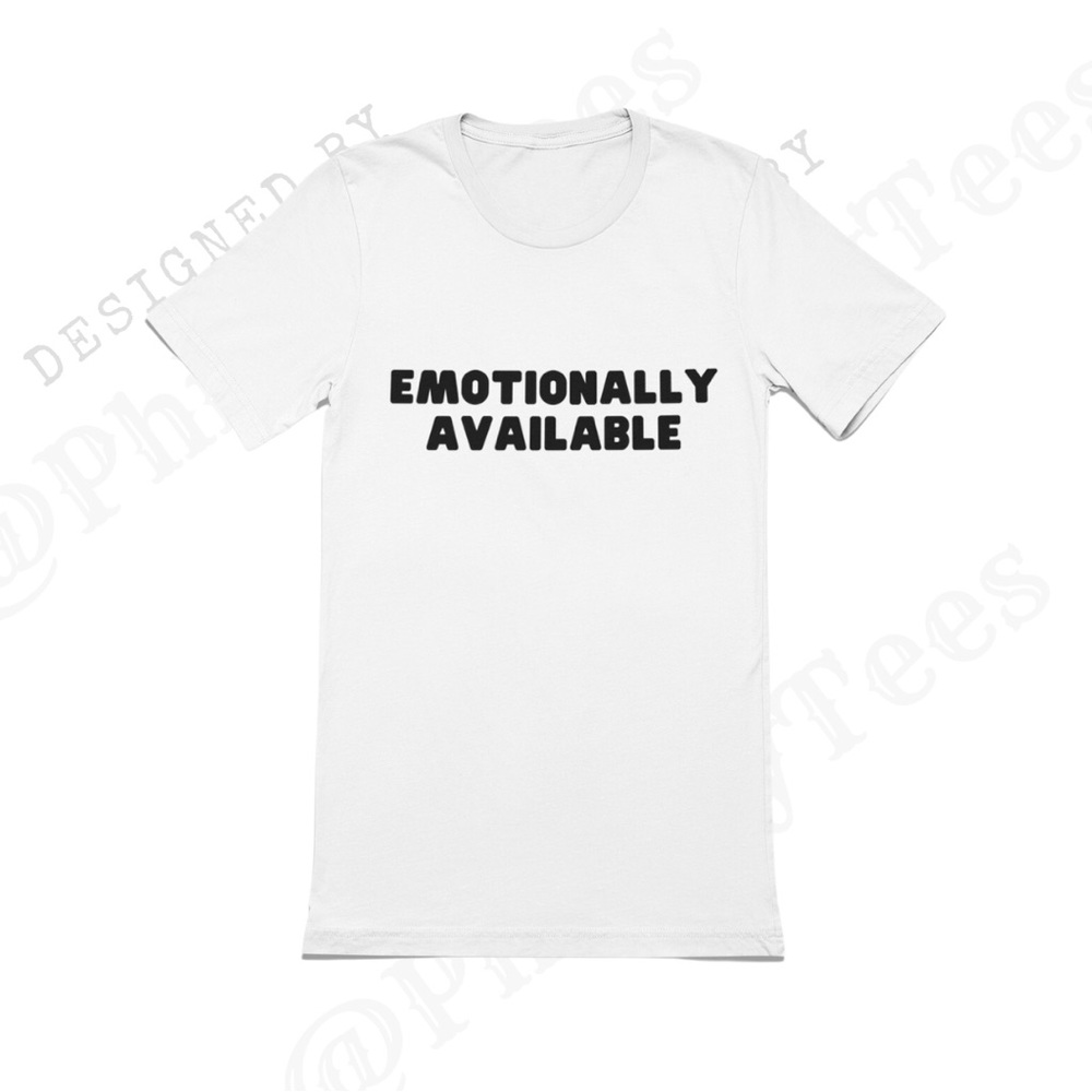 Emotionally Available T-shirt | Sassy Tee | Toxic Tee | Sarcastic Tshirt